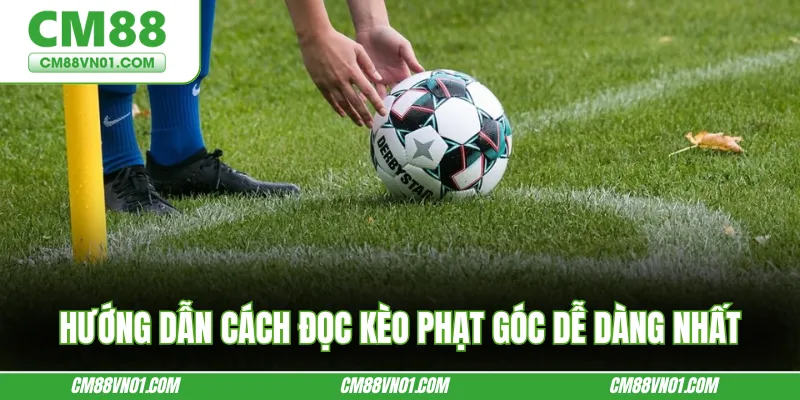 Hướng dẫn cách đọc kèo phạt góc dễ dàng nhất