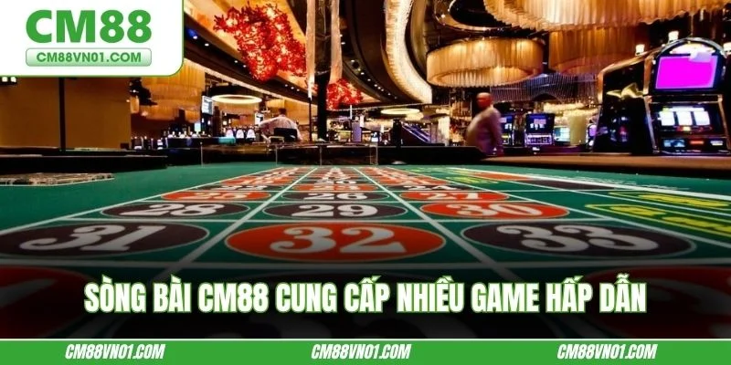 Sòng bài CM88 cung cấp nhiều game hấp dẫn