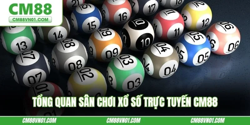 Tổng quan sân chơi xổ số trực tuyến CM88